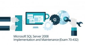 Microsoft 70-432: SQL Server 2008 Implementation and Maintenance